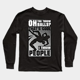 You Throw Balls That's Cool I Throw People Long Sleeve T-Shirt